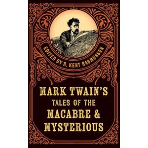 Mark Twain's Tales of the Macabre & Mysterious Mark Twain's Tales of the Macabre & Mysterious
