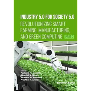Mahalle, Parikshit N. Industry 5.0 for Society 5.0: Revolutionizing Smart Farming, Manufacturing, and Green Computing (Part 2) Mahalle, Parikshit N. Industry 5.0 for Society 5.0: Revolutionizing Smart Farming, Manufacturing, and Green Computing (Part 2)
