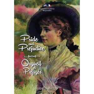 Austen, Jane Pride and Prejudice / Orgueil et Préjugés: English-French Parallel Text Bilingual Edition / Texte Parallèle Anglais-Français Édition Bilingue Austen, Jane Pride and Prejudice / Orgueil et Préjugés: English-French Parallel Text Bilingual Edition / Texte Parallèle Anglais-Français Édition Bilingue