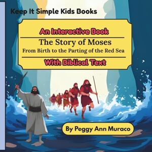 Muraco, Peggy Ann The Story of Moses from Birth to the Parting of the Red Sea: An Interactive Book With Biblical Text (Keep it Simple Kids Books with Biblical Text) Muraco, Peggy Ann The Story of Moses from Birth to the Parting of the Red Sea: An Interactive Book With Biblical Text (Keep it Simple Kids Books with Biblical Text)