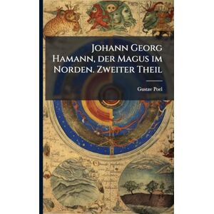 Poel, Gustav Johann Georg Hamann, der Magus im Norden. Zweiter Theil Poel, Gustav Johann Georg Hamann, der Magus im Norden. Zweiter Theil
