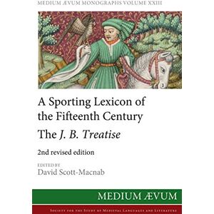 A Sporting Lexicon of the Fifteenth Century: The J.B. Treatise: 23 (Maem NS) A Sporting Lexicon of the Fifteenth Century: The J.B. Treatise: 23 (Maem NS)