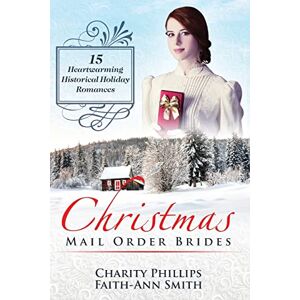 Philips Christmas Mail Order Brides: 15 Heartwarming Historical Holiday Romances (Clean And Wholesome Inspirational Short Stories) (Sweet Historical Western Holiday Collection) Philips Christmas Mail Order Brides: 15 Heartwarming Historical Holiday Romances (Clean And Wholesome Inspirational Short Stories) (Sweet Historical Western Holiday Collection)