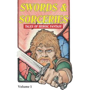 Riley, David A. Swords & Sorceries: Tales of Heroic Fantasy: Volume 1 Riley, David A. Swords & Sorceries: Tales of Heroic Fantasy: Volume 1