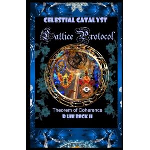 Lee Celestial Catalyst: Lattice Protocol, Theorem of Coherence Lee Celestial Catalyst: Lattice Protocol, Theorem of Coherence
