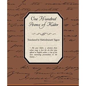 Tagore, Sir Rabindranath One Hundred Poems of Kabir Tagore, Sir Rabindranath One Hundred Poems of Kabir