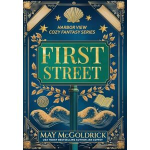 McGoldrick, May First Street: Small Town. Big Secrets. A Touch of Magic. Slightly Sarcastic Ghosts. (A Low Stakes Cozy Fantasy Series): 1 (Harbor View Cozy Fantasy) McGoldrick, May First Street: Small Town. Big Secrets. A Touch of Magic. Slightly Sarcastic Ghosts. (A Low Stakes Cozy Fantasy Series): 1 (Harbor View Cozy Fantasy)