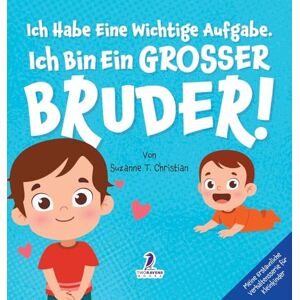 Christian, Suzanne T. Ich Habe Eine Wichtige Aufgabe. Ich Bin Ein Grosser Bruder!: Affirmationsbuch für Kleinkinder Ein Geschwisterchen Kommt! (2-4 Jahren) Christian, Suzanne T. Ich Habe Eine Wichtige Aufgabe. Ich Bin Ein Grosser Bruder!: Affirmationsbuch für Kleinkinder Ein Geschwisterchen Kommt! (2-4 Jahren)