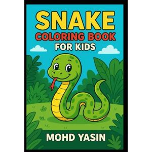 Yasin, Mr Mohd Snake Coloring Book for Kids: Amazing Snakes: Coloring Fun for Kids Ages 4-8 Yasin, Mr Mohd Snake Coloring Book for Kids: Amazing Snakes: Coloring Fun for Kids Ages 4-8