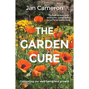 Jan Cameron The Garden Cure: Cultivating our well-being and growth Jan Cameron The Garden Cure: Cultivating our well-being and growth