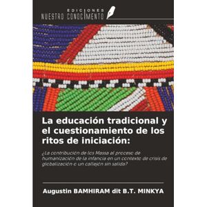 BAMHIRAM dit B.T. MINKYA, Augustin La educación tradicional y el cuestionamiento de los ritos de iniciación:: ¿La contribución de los Massa al proceso de humanización de la infancia en ... de globalización o un callejón sin salida? BAMHIRAM dit B.T. MINKYA, Augustin La educación tradicional y el cuestionamiento de los ritos de iniciación:: ¿La contribución de los Massa al proceso de humanización de la infancia en ... de globalización o un callejón sin salida?