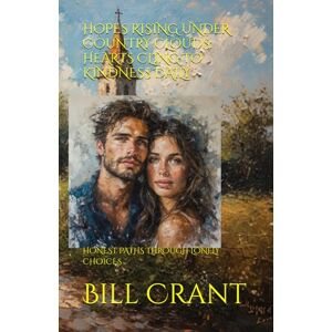 Crant, Bill HOPES RISING UNDER COUNTRY CLOUDS: HEARTS CLING TO KINDNESS DAILY: HONEST PATHS THROUGH LONELY CHOICES Crant, Bill HOPES RISING UNDER COUNTRY CLOUDS: HEARTS CLING TO KINDNESS DAILY: HONEST PATHS THROUGH LONELY CHOICES