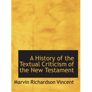 Vincent A History of the Textual Criticism of the New Testament Vincent A History of the Textual Criticism of the New Testament