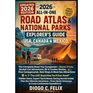 Felix, Diogo C. 2026 All-in-One Road Atlas & National Parks Explorer’s Guide: USA, Canada & Mexico The Ultimate Road Trip Companion – Scenic Drives, Bucket List ... & Must-See Attractions (Updated 2026 Edition) Felix, Diogo C. 2026 All-in-One Road Atlas & National Parks Explorer’s Guide: USA, Canada & Mexico The Ultimate Road Trip Companion – Scenic Drives, Bucket List ... & Must-See Attractions (Updated 2026 Edition)