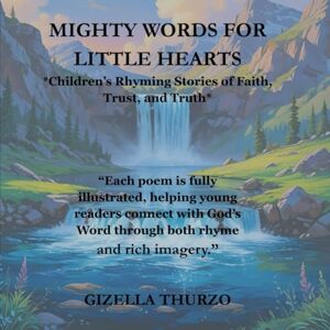 Price, Gizella Thurzo Mighty Words for Little Hearts: Rhyming Stories of Faith, Trust, and Truth (Shields & Stories: God’s Word in Rhyme) Price, Gizella Thurzo Mighty Words for Little Hearts: Rhyming Stories of Faith, Trust, and Truth (Shields & Stories: God’s Word in Rhyme)