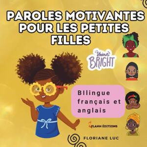 Luc, Floriane Paroles motivantes pour les petites filles: Livre bilingue français et anglais pour les petites filles racisées Luc, Floriane Paroles motivantes pour les petites filles: Livre bilingue français et anglais pour les petites filles racisées
