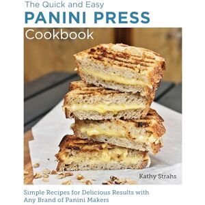 Strahs, Kathy Quick and Easy Panini Press Cookbook: Simple Recipes for Delicious Results with any Brand of Panini Makers (New Shoe Press) Strahs, Kathy Quick and Easy Panini Press Cookbook: Simple Recipes for Delicious Results with any Brand of Panini Makers (New Shoe Press)