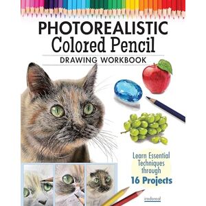Irodoreal Photorealistic Colored Pencil Drawing Workbook: Learn Essential Techniques through 16 Projects Irodoreal Photorealistic Colored Pencil Drawing Workbook: Learn Essential Techniques through 16 Projects