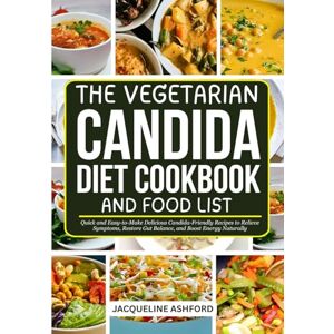 Ashford, Jacqueline THE VEGETARIAN CANDIDA DIET COOKBOOK AND FOOD LIST: Quick and Easy-to-Make Delicious Candida-Friendly Recipes to Relieve Symptoms, Restore Gut ... Naturally (The Candida Recovery Cookbooks) Ashford, Jacqueline THE VEGETARIAN CANDIDA DIET COOKBOOK AND FOOD LIST: Quick and Easy-to-Make Delicious Candida-Friendly Recipes to Relieve Symptoms, Restore Gut ... Naturally (The Candida Recovery Cookbooks)
