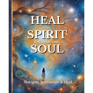 Ashford, Ellie HEAL your SPIRIT & Nourish your SOUL: Navigate Narcissism & Heal Ashford, Ellie HEAL your SPIRIT & Nourish your SOUL: Navigate Narcissism & Heal