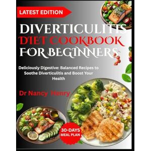 Herry, Dr Nancy DIVERTICULITIS DIET COOKBOOK FOR BEGINNERS: Deliciously Digestive: Balanced Recipes to Soothe Diverticulitis and Boost Your Health Herry, Dr Nancy DIVERTICULITIS DIET COOKBOOK FOR BEGINNERS: Deliciously Digestive: Balanced Recipes to Soothe Diverticulitis and Boost Your Health