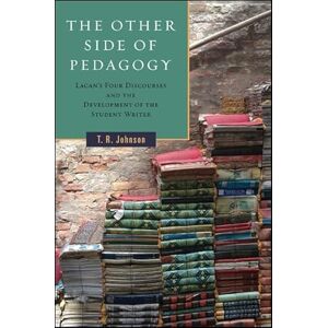 Johnson, T. R. Other Side of Pedagogy, The: Lacan's Four Discourses and the Development of the Student Writer (SUNY series, Transforming Subjects: Psychoanalysis, Culture, and Studies in Education) Johnson, T. R. Other Side of Pedagogy, The: Lacan's Four Discourses and the Development of the Student Writer (SUNY series, Transforming Subjects: Psychoanalysis, Culture, and Studies in Education)