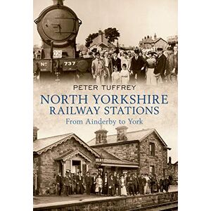 Tuffrey, Peter North Yorkshire Railway Stations: from Ainderby to York Tuffrey, Peter North Yorkshire Railway Stations: from Ainderby to York