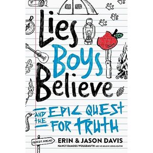 Erin Davis Lies Boys Believe: And the Epic Quest for Truth Erin Davis Lies Boys Believe: And the Epic Quest for Truth