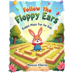 Villarino, Monessa Follow the Floppy Ears: Rabbit Maze Fun for Kids Villarino, Monessa Follow the Floppy Ears: Rabbit Maze Fun for Kids