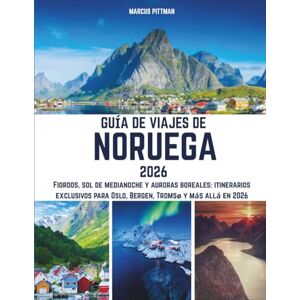 PITTMAN, MARCUS GUÍA DE VIAJES DE NORUEGA 2026 (A TODO COLOR): Fiordos, sol de medianoche y auroras boreales: itinerarios exclusivos para Oslo, Bergen, Tromsø y más allá en 2026 (Explorer’s Travel Guides) PITTMAN, MARCUS GUÍA DE VIAJES DE NORUEGA 2026 (A TODO COLOR): Fiordos, sol de medianoche y auroras boreales: itinerarios exclusivos para Oslo, Bergen, Tromsø y más allá en 2026 (Explorer’s Travel Guides)