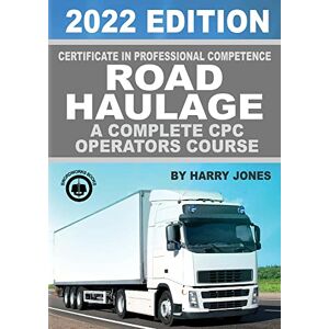 Jones, Harry Certificate of Professional Competence Road Haulage 2022 edition A complete CPC Operators course Jones, Harry Certificate of Professional Competence Road Haulage 2022 edition A complete CPC Operators course