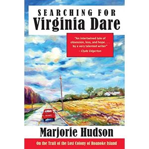 Hudson, Marjorie Searching for Virginia Dare: On the Trail of the Lost Colony of Roanoke Island Hudson, Marjorie Searching for Virginia Dare: On the Trail of the Lost Colony of Roanoke Island