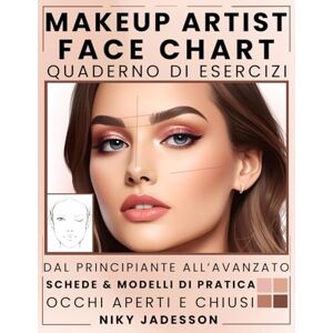 Jadesson, Niky Makeup Artist Face Chart Quaderno di esercizi: Dal principiante all'avanzato Uno spazio guidato per creare, testare e perfezionare look di make-up. ... le tue abilità. Quaderno formativo per amanti Jadesson, Niky Makeup Artist Face Chart Quaderno di esercizi: Dal principiante all'avanzato Uno spazio guidato per creare, testare e perfezionare look di make-up. ... le tue abilità. Quaderno formativo per amanti