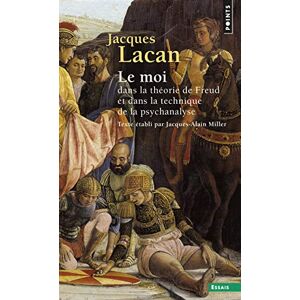 Lacan, Jacques Le séminaire. Le Moi dans la théorie de Freud et dans la technique de la psychanalyse (2) (Points essais): Le séminaire Livre II Lacan, Jacques Le séminaire. Le Moi dans la théorie de Freud et dans la technique de la psychanalyse (2) (Points essais): Le séminaire Livre II
