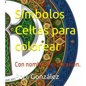 González, Popi Símbolos Celtas para colorear: Con nombre y explicación. González, Popi Símbolos Celtas para colorear: Con nombre y explicación.