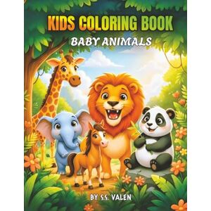 Valen, S.S. Kids Coloring Book: Baby Animals: A Fun & Easy Activity Book for Toddlers, Preschoolers & Kids Ages 3-6 with Cute Jungle, Farm & Forest Animals Valen, S.S. Kids Coloring Book: Baby Animals: A Fun & Easy Activity Book for Toddlers, Preschoolers & Kids Ages 3-6 with Cute Jungle, Farm & Forest Animals