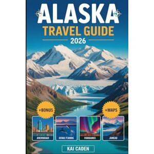 Caden, Kai Alaska Travel Guide 2026: Explore Anchorage, Denali National Park, Kenai Fjords, Juneau, Fairbanks, Glaciers, Wildlife Adventures, and Top Attractions in the largest state of United State Caden, Kai Alaska Travel Guide 2026: Explore Anchorage, Denali National Park, Kenai Fjords, Juneau, Fairbanks, Glaciers, Wildlife Adventures, and Top Attractions in the largest state of United State