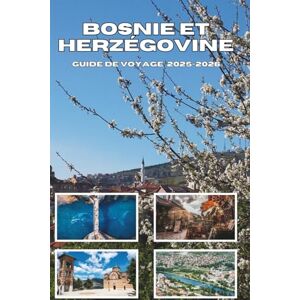 Mock, Cindy T. BOSNIE ET HERZÉGOVINE GUIDE DE VOYAGE 2025-2026: Explorez la beauté cachée, l'histoire profonde et les aventures inédites. Mock, Cindy T. BOSNIE ET HERZÉGOVINE GUIDE DE VOYAGE 2025-2026: Explorez la beauté cachée, l'histoire profonde et les aventures inédites.