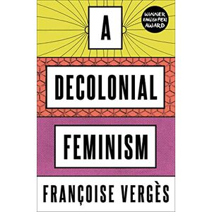 Vergès, Françoise A Decolonial Feminism Vergès, Françoise A Decolonial Feminism
