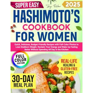 Flacher, Skay Super Easy Hashimoto’s Cookbook for Women: Quick Delicious, Budget-Friendly Recipes with Full-Color Photos to Lose Stubborn Weight, Reclaim Your Energy end Wake Up Feeling Better Flacher, Skay Super Easy Hashimoto’s Cookbook for Women: Quick Delicious, Budget-Friendly Recipes with Full-Color Photos to Lose Stubborn Weight, Reclaim Your Energy end Wake Up Feeling Better