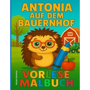 Schreiner, Miriam Antonia auf dem Bauernhof: Vorlese Malbuch Schreiner, Miriam Antonia auf dem Bauernhof: Vorlese Malbuch