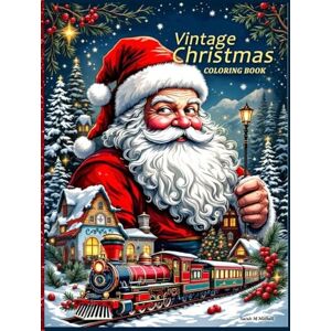 Mitchell, Sarah M Vintage Christmas Coloring Book for Adults Relaxation: A Nostalgic Christmas Coloring Journey with Retro Santa, Cozy Winter Scenes, and Festive Ornaments for Relaxation and Stress Relief Mitchell, Sarah M Vintage Christmas Coloring Book for Adults Relaxation: A Nostalgic Christmas Coloring Journey with Retro Santa, Cozy Winter Scenes, and Festive Ornaments for Relaxation and Stress Relief