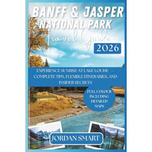 SMART, JORDAN BANFF & JASPER NATIONAL PARK TRAVEL GUIDE 2026: Experience Sunrise at Lake Louise — Complete Tips, Flexible Itineraries, and Insider Secrets (WILDLIFE ADVENTURES TOURS) SMART, JORDAN BANFF & JASPER NATIONAL PARK TRAVEL GUIDE 2026: Experience Sunrise at Lake Louise — Complete Tips, Flexible Itineraries, and Insider Secrets (WILDLIFE ADVENTURES TOURS)