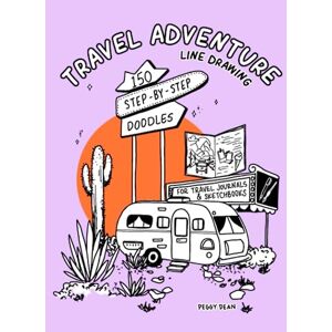 Dean, Peggy Travel Adventure Line Drawing: 150 Step-by-Step Doodles for Journals & Sketchbooks Dean, Peggy Travel Adventure Line Drawing: 150 Step-by-Step Doodles for Journals & Sketchbooks