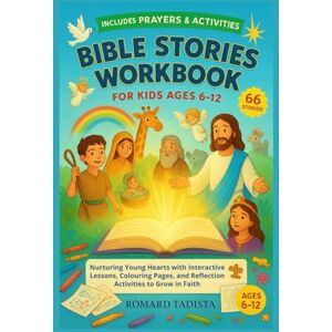 TADISTA, ROMARD BIBLE STORIES WORKBOOK FOR KIDS AGES 6-12: Nurturing Young Hearts with Interactive Lessons, Colouring Pages, and Reflection Activities to Grow in Faith TADISTA, ROMARD BIBLE STORIES WORKBOOK FOR KIDS AGES 6-12: Nurturing Young Hearts with Interactive Lessons, Colouring Pages, and Reflection Activities to Grow in Faith