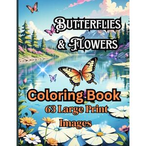 Lucchesi, T Butterflies and Flowers Coloring Book For Adults: 63 Large Print Images For Kids aged 10 to Adults, Relaxation and Stress Relief Coloring Lucchesi, T Butterflies and Flowers Coloring Book For Adults: 63 Large Print Images For Kids aged 10 to Adults, Relaxation and Stress Relief Coloring