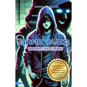 Kluschke, Sandy Game Over: Das Mobbing Buch für Teenager: Ein Mobbing Buch für Jugendliche, Teenager, bei Mobbing und Cybermobbing in der Schule oder Schulklasse, um ... (Psychologische Kinder- und Jugendbücher) Kluschke, Sandy Game Over: Das Mobbing Buch für Teenager: Ein Mobbing Buch für Jugendliche, Teenager, bei Mobbing und Cybermobbing in der Schule oder Schulklasse, um ... (Psychologische Kinder- und Jugendbücher)