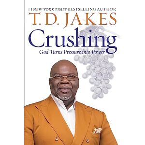 Jakes, T. D. Crushing: God Turns Pressure into Power Jakes, T. D. Crushing: God Turns Pressure into Power