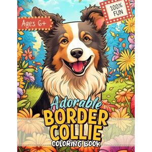 Sunshine Coloring Press Border Collie Coloring Book: Easy and Relaxing Dog Colouring Pages with Beautiful Floral Themes for Kids, Adults and All Border Collie Moms & Dads Sunshine Coloring Press Border Collie Coloring Book: Easy and Relaxing Dog Colouring Pages with Beautiful Floral Themes for Kids, Adults and All Border Collie Moms & Dads
