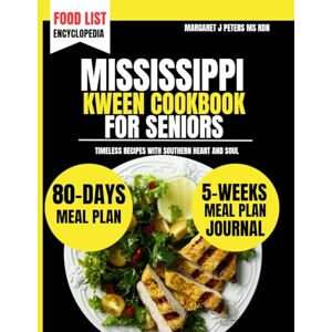Peters Ms Rdn, Margaret J Mississippi Kween Cookbook For Seniors: Timeless Recipes with Southern Heart and Soul (Everyday Nutrition Series by Margaret J. Peters, MS, RDN) Peters Ms Rdn, Margaret J Mississippi Kween Cookbook For Seniors: Timeless Recipes with Southern Heart and Soul (Everyday Nutrition Series by Margaret J. Peters, MS, RDN)